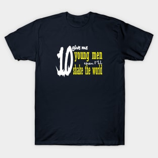 give me ten young men, i will shake the world T-Shirt